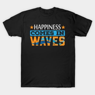 Happiness Comes in Waves Motivation Quote T-Shirt